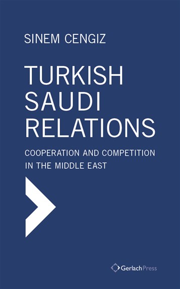 Sinem Cengiz, Turkish-Saudi Relations: Cooperation and Competition in the Middle East (New Texts Out Now)